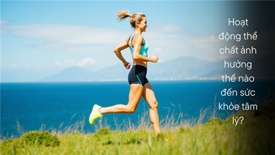 Hoạt động thể chất ảnh hưởng thế nào đến sức khỏe tâm lý?
