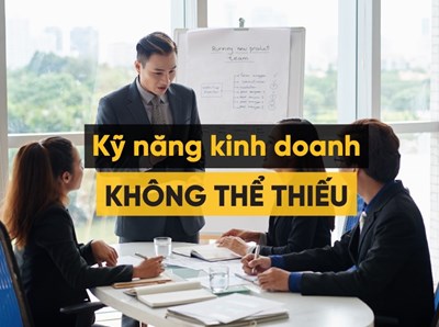 10 kỹ năng kinh doanh quan trọng giúp bạn thành công bền vững